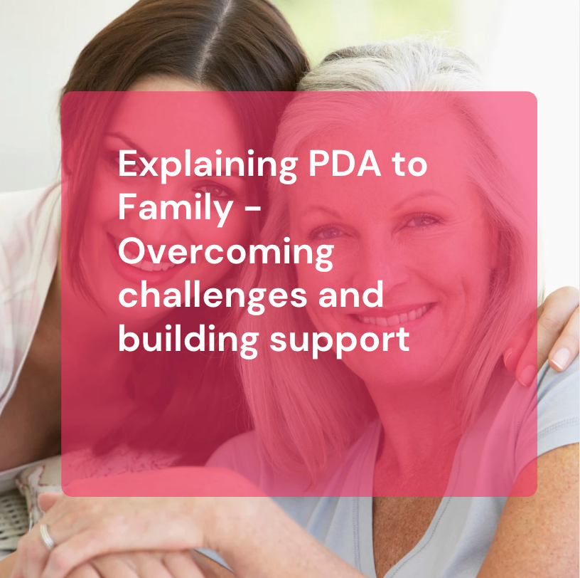 Explaining PDA to Family: Overcoming Challenges and Building Support